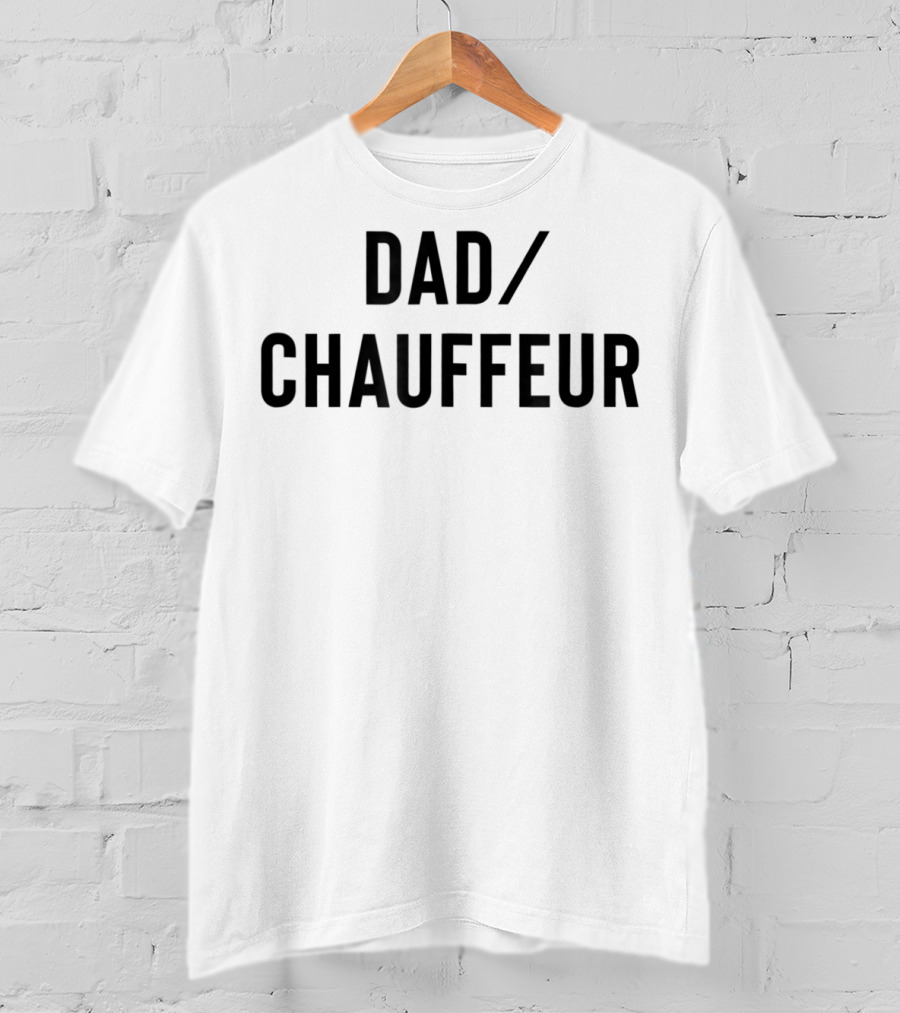DAD/CHAUFFEUR MEN33 T-Shirt