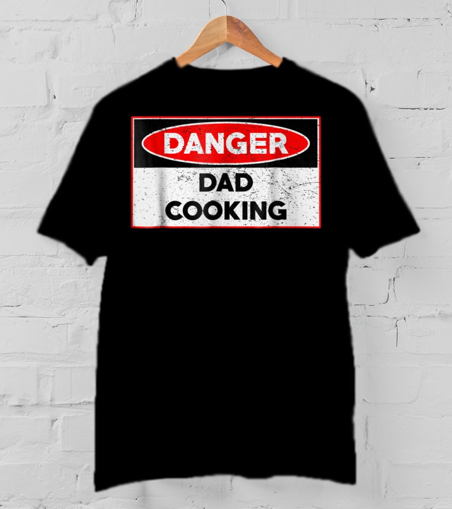 Danger Dad Cooking Warning Sign T-Shirt