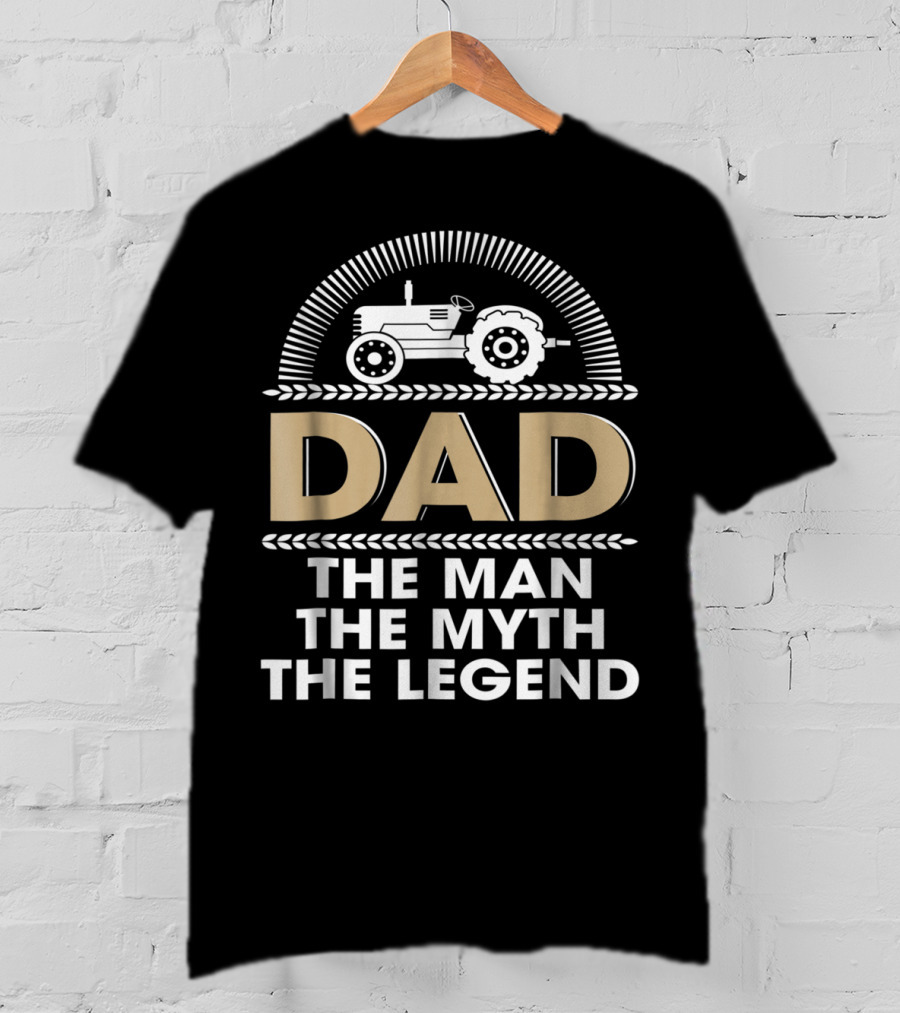 Dad Farmer Tractor The Man The Myth The Legend T-Shirt