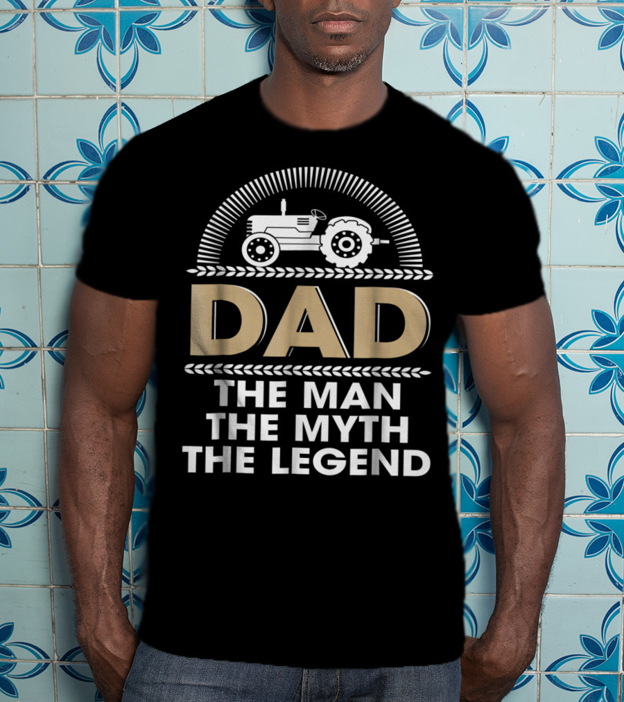 Dad Farmer Tractor The Man The Myth The Legend T-Shirt
