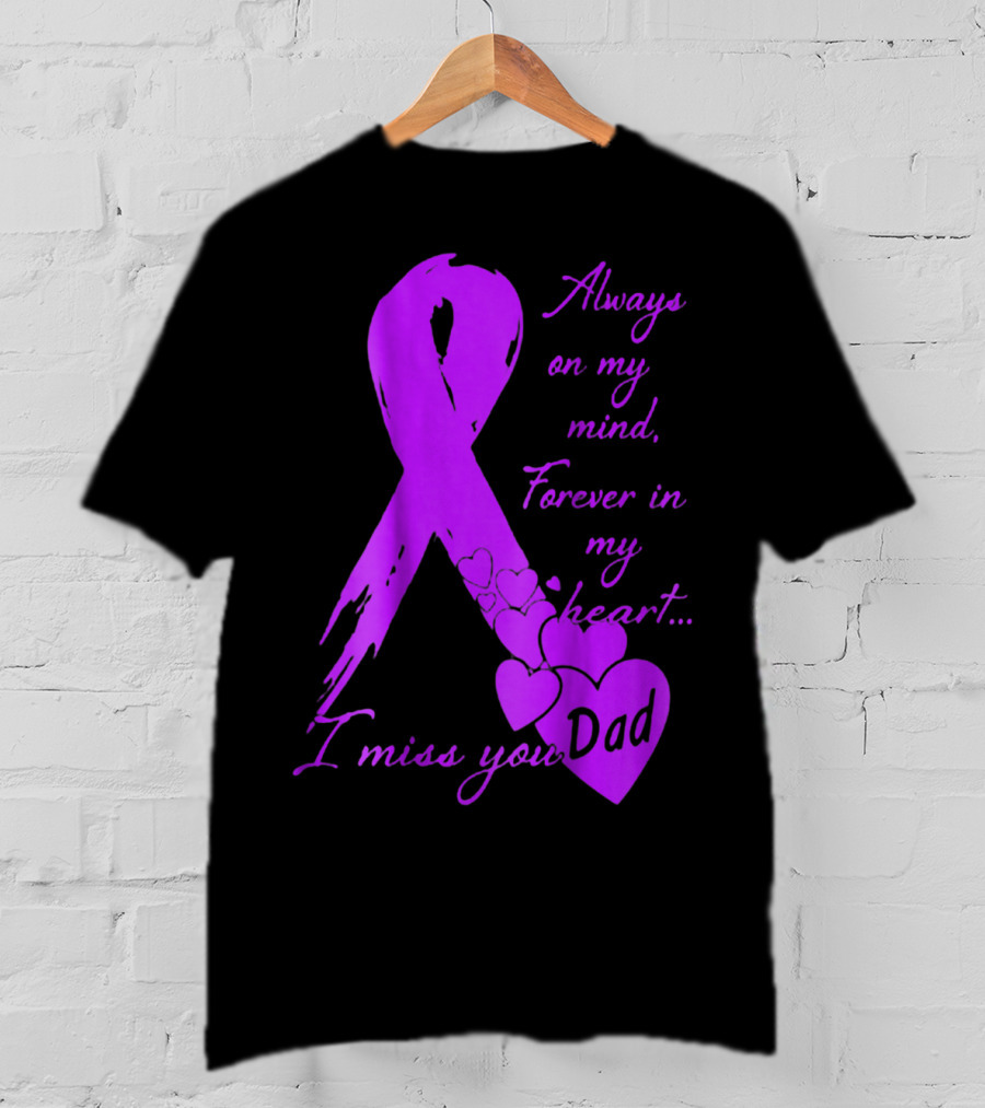 Always On My Mind Forever In My Heart I Miss You Dad T-Shirt