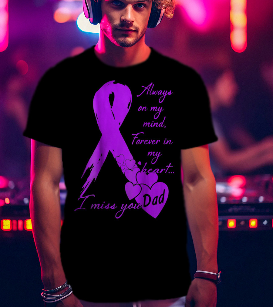 Always On My Mind Forever In My Heart I Miss You Dad T-Shirt