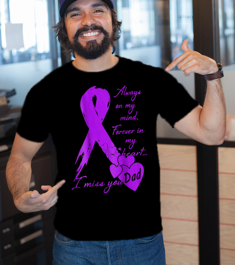 Always On My Mind Forever In My Heart I Miss You Dad T-Shirt