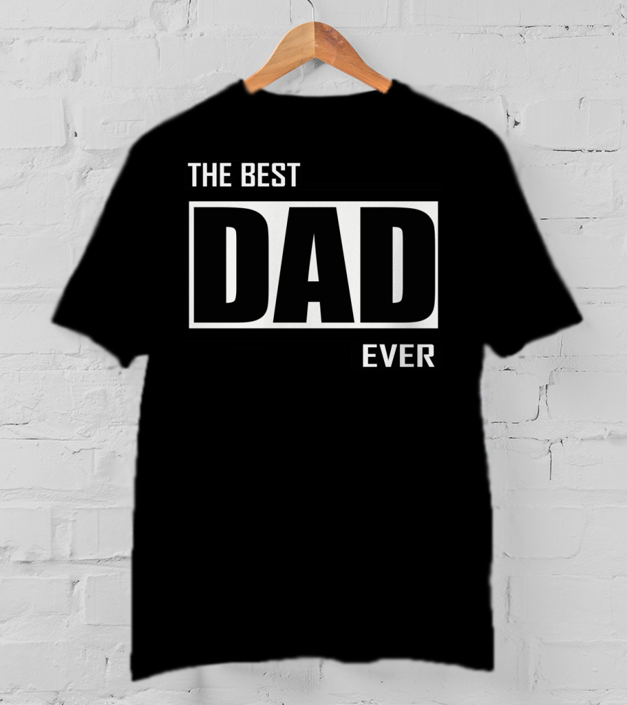 The Best Dad Ever T-Shirt