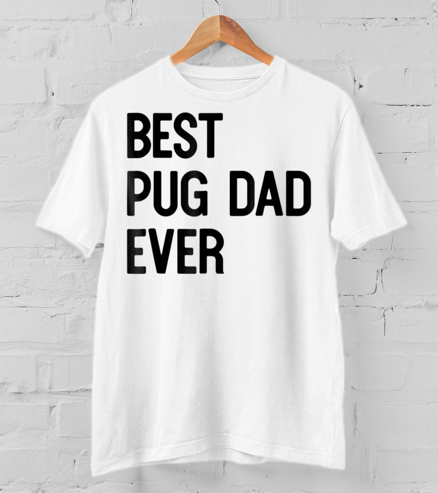 Best Pug Dad Ever Dog Ideas28 T-Shirt