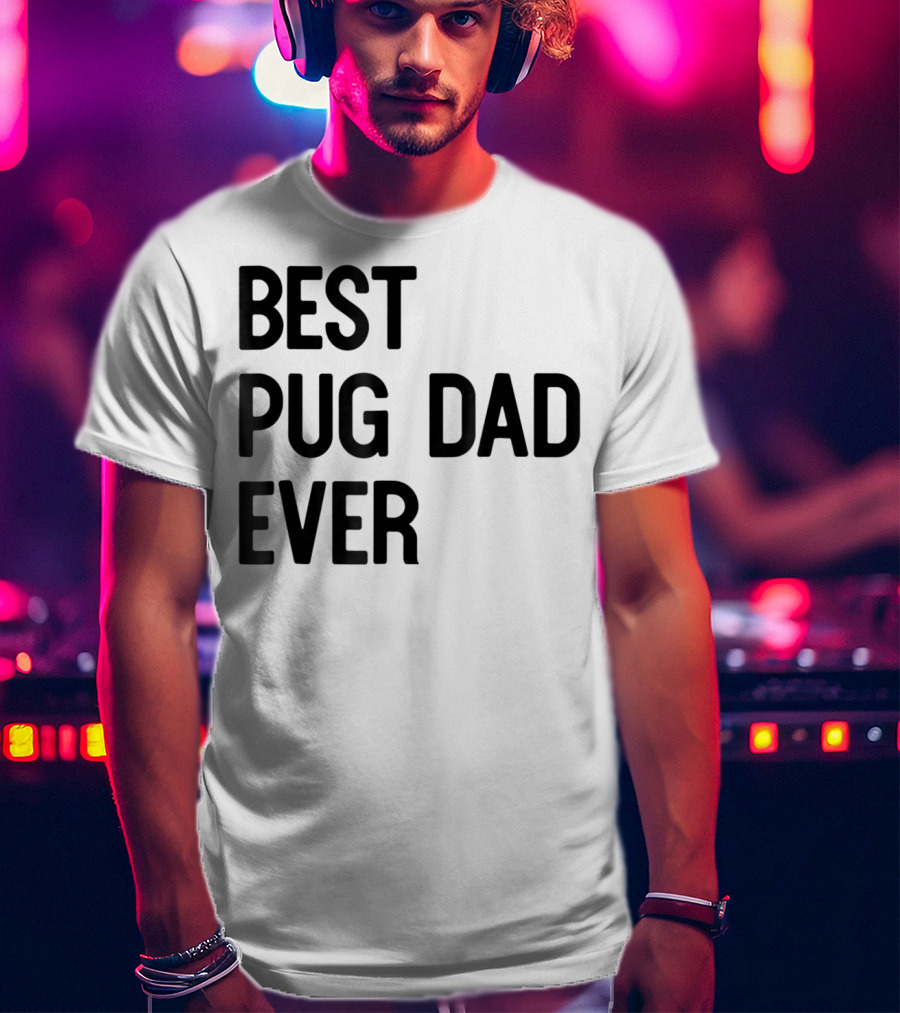Best Pug Dad Ever Dog Ideas28 T-Shirt