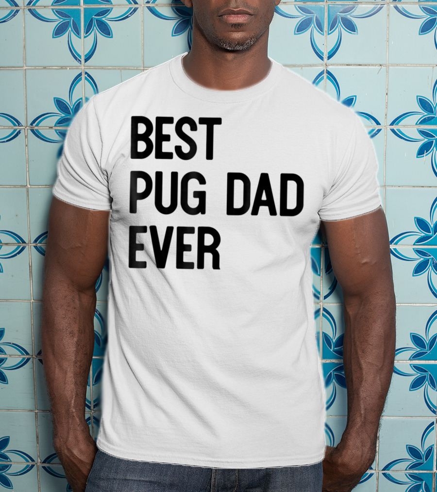 Best Pug Dad Ever Dog Ideas28 T-Shirt