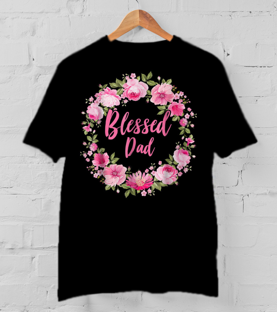 Blessed Dad Floral Wreath Pink Roses T-Shirt