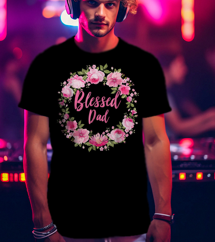 Blessed Dad Floral Wreath Pink Roses T-Shirt