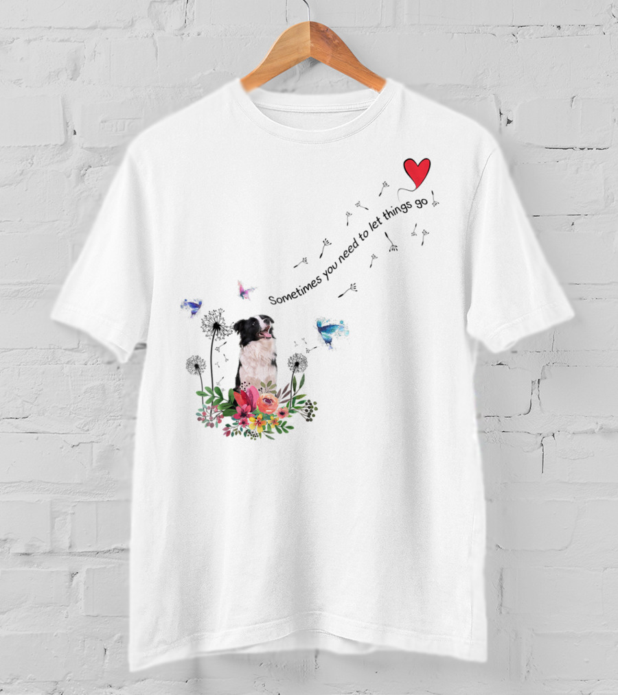 Border Collie Dog Kids89 Flowers Butterfly Heart Sometimes You Need To Let Things Go T-Shirt