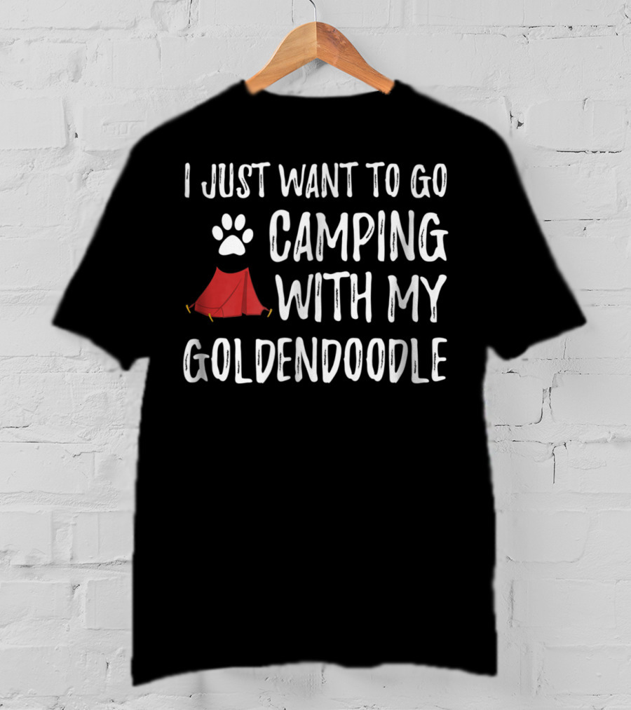 Camping With My Goldendoodle - I Just Want To Go Camping With My Funny Dog Mom Dog Dad Camper T-Shirt