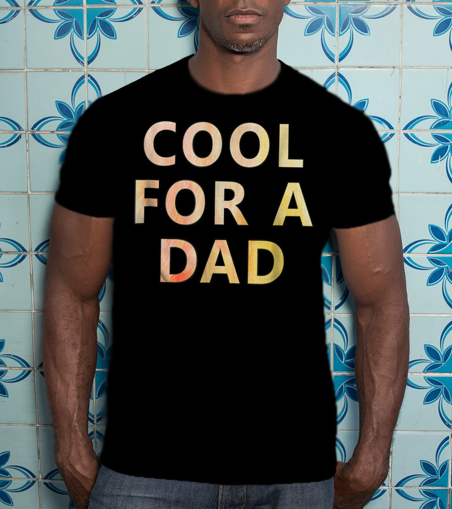 Cool For A Dad T-Shirt