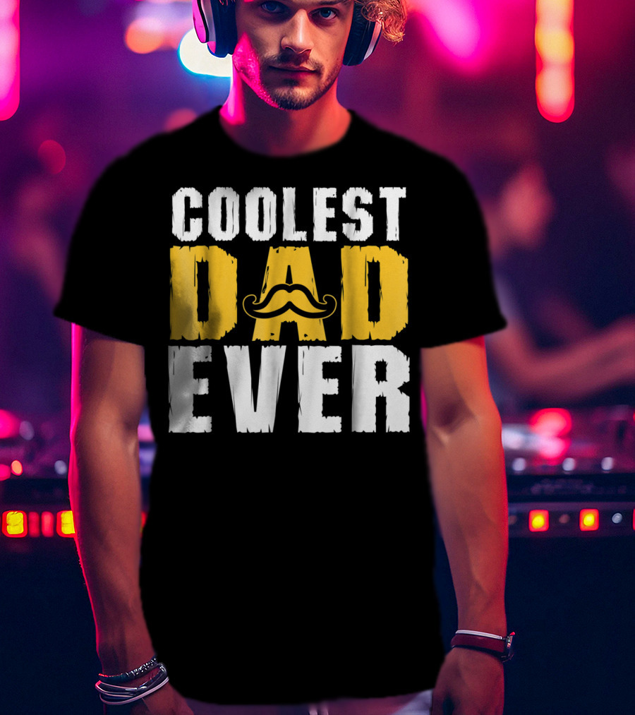 COOLEST DAD EVER Mustache T-Shirt