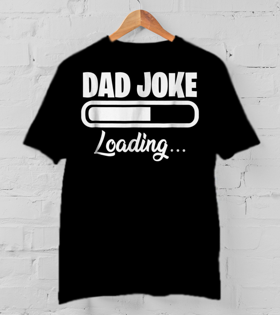 Dad Joke Loading For Unfunny Dads And Fathers T-Shirt