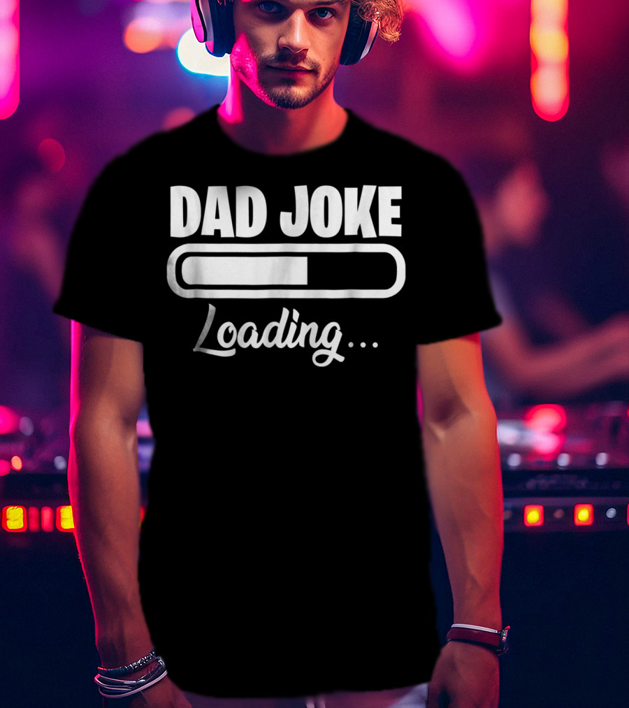 Dad Joke Loading For Unfunny Dads And Fathers T-Shirt