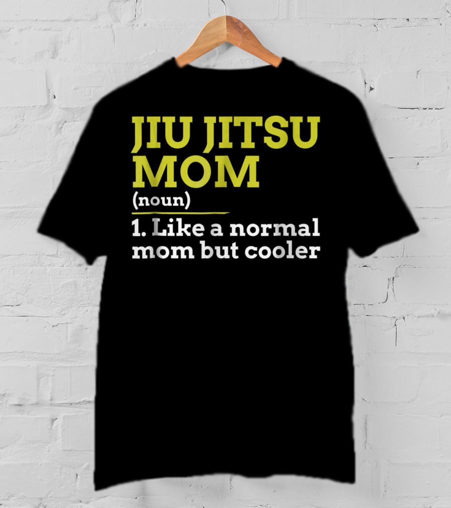 Jiu Jitsu Mom Noun 1 Like A Normal Mom But Cooler T-Shirt