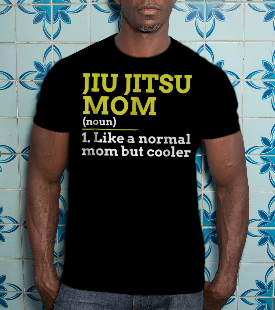 Jiu Jitsu Mom Noun 1 Like A Normal Mom But Cooler T-Shirt