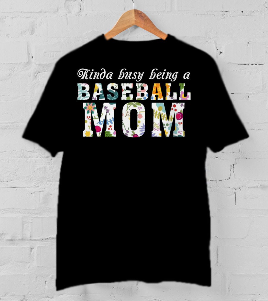 Kinda Busy Being A Baseball Mom With Colorful Floral T-Shirt