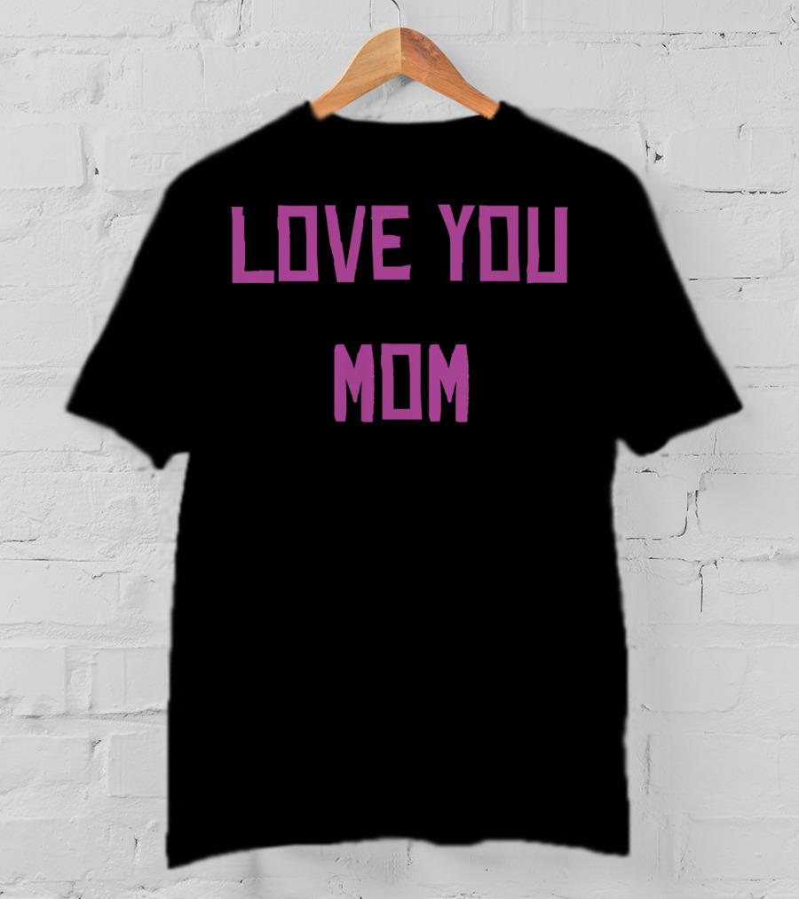 LOVE YOU MOM T-Shirt