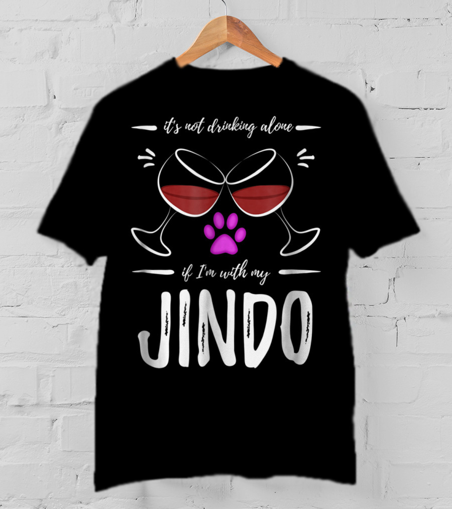 It's Not Drinking Alone If I'm With My Jindo Wine Lover Dog Paw T-Shirt