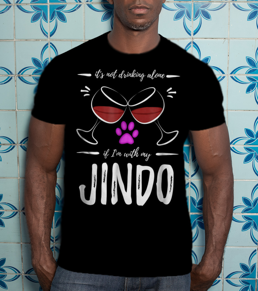 It's Not Drinking Alone If I'm With My Jindo Wine Lover Dog Paw T-Shirt