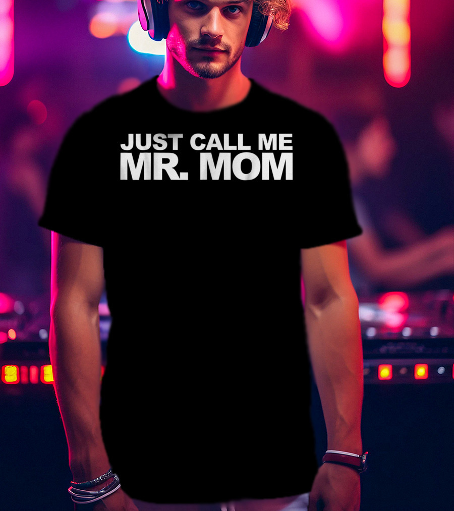 Just Call Me Mr Mom Funny Dad For 66 T-Shirt
