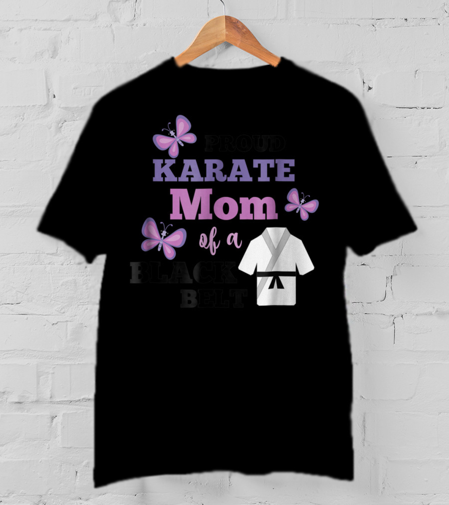 Proud Karate Mom Of A Black Belt T-Shirt