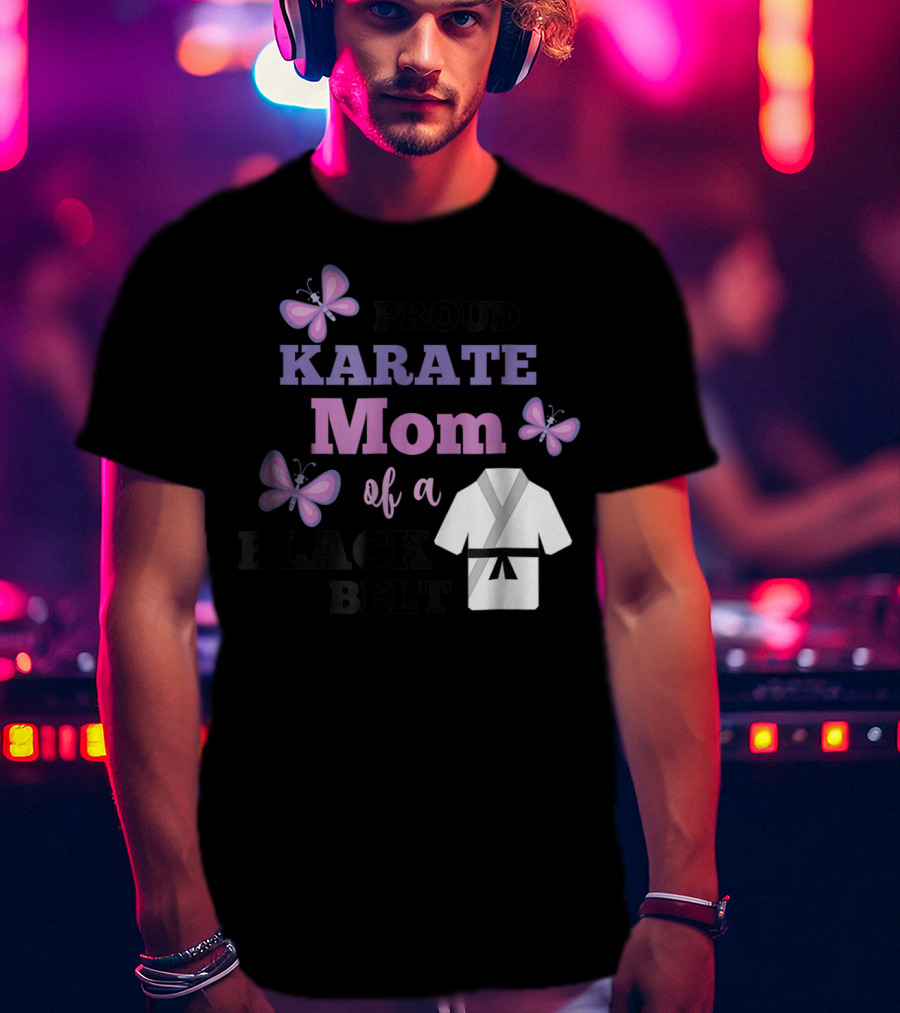 Proud Karate Mom Of A Black Belt T-Shirt