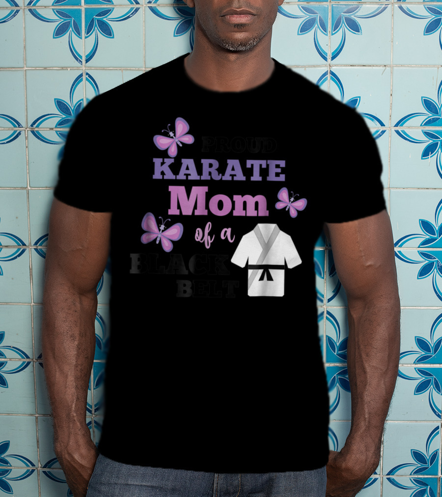 Proud Karate Mom Of A Black Belt T-Shirt