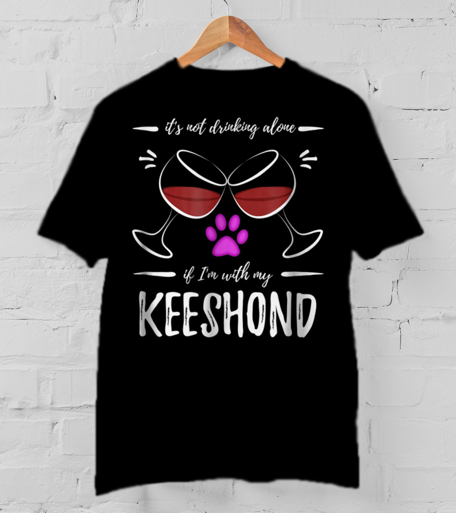 It's Not Drinking Alone If I'm With My Keeshond Wine Lover Dog Paw Purple T-Shirt