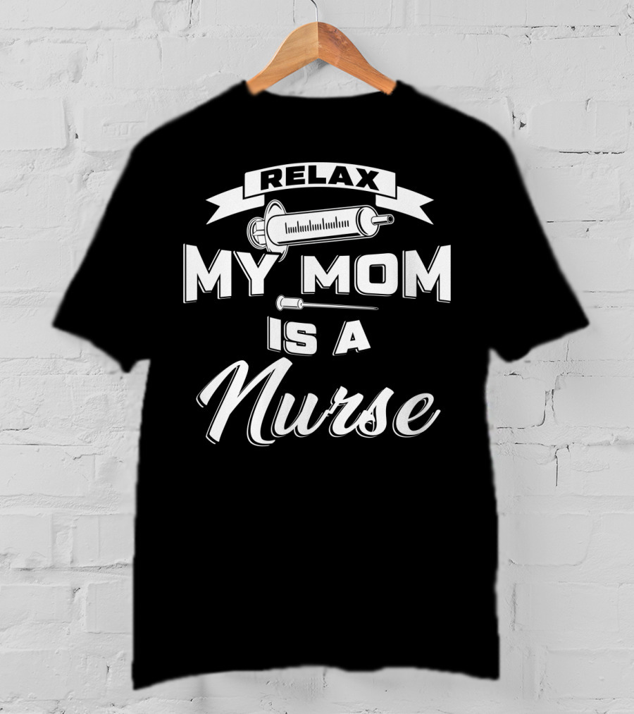 Relax My Mom Is A Nurse Syringe T-Shirt