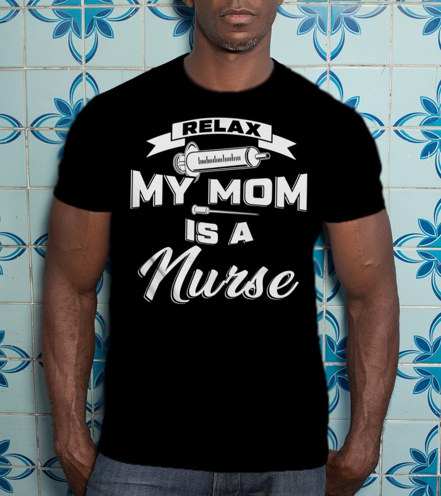 Relax My Mom Is A Nurse Syringe T-Shirt