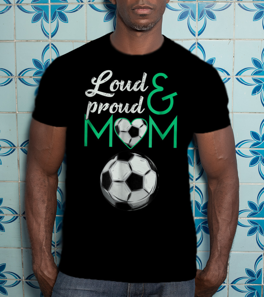 Loud And Proud Soccer Mom Heart Ball T-Shirt