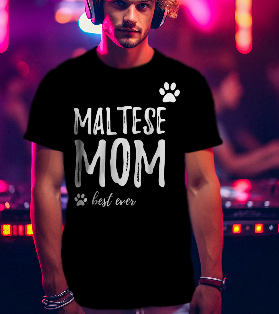Maltese Mom Best Ever Funny Dog Lover Dog Mom Idea91 T-Shirt
