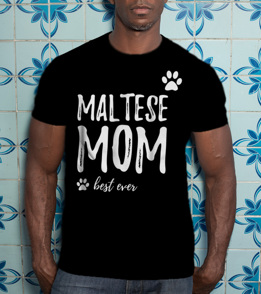Maltese Mom Best Ever Funny Dog Lover Dog Mom Idea91 T-Shirt