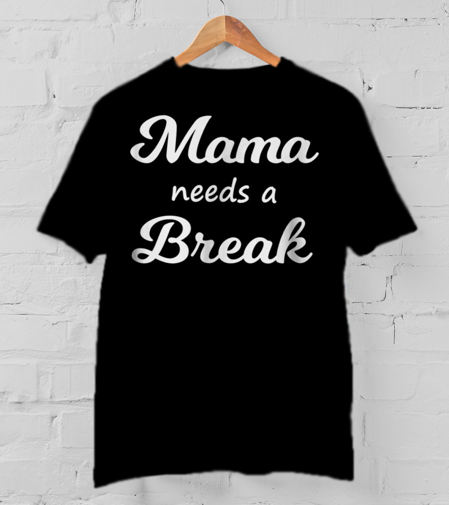 Mama Needs A Break Mother Mommy86 T-Shirt
