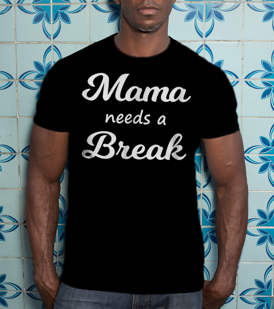 Mama Needs A Break Mother Mommy86 T-Shirt