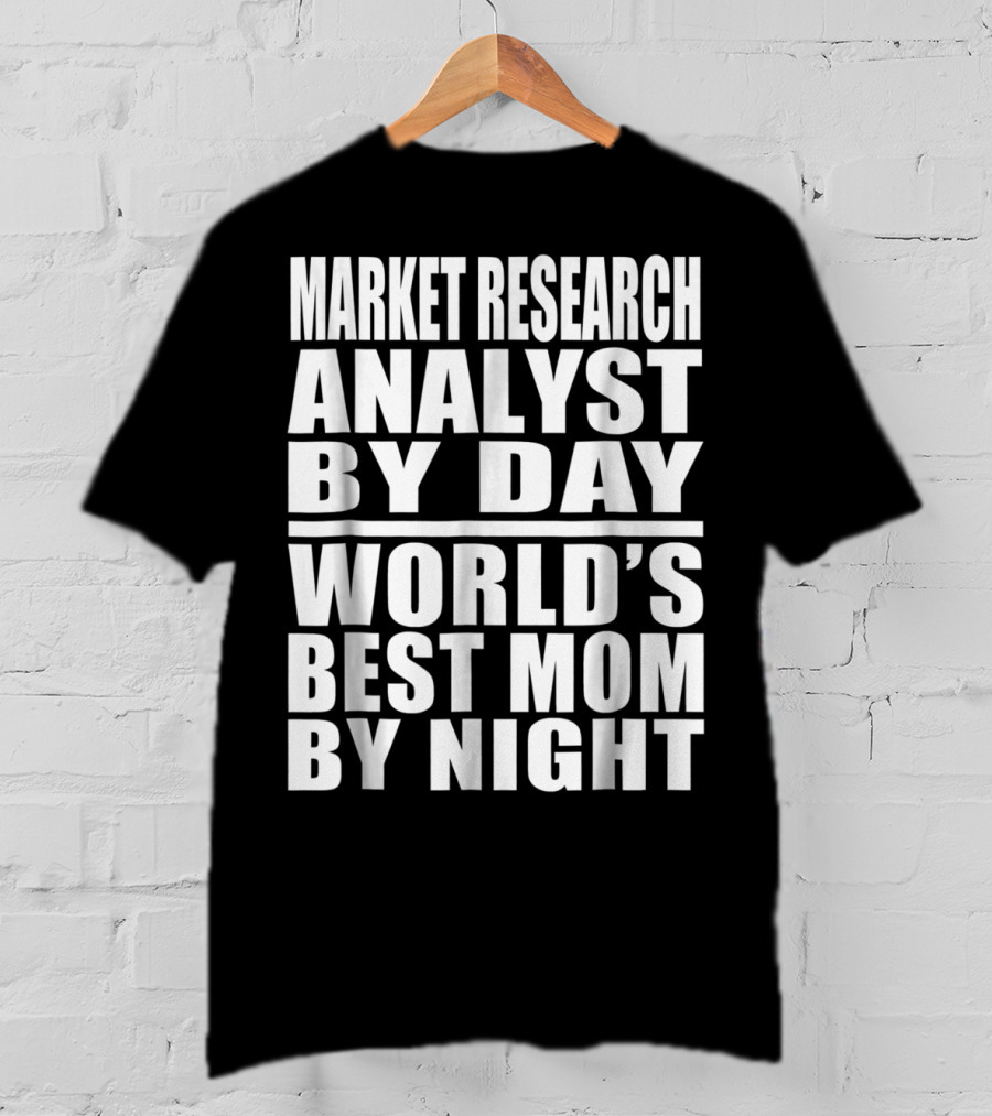 Market Research Analyst By Day World's Best Mom By Night T-Shirt