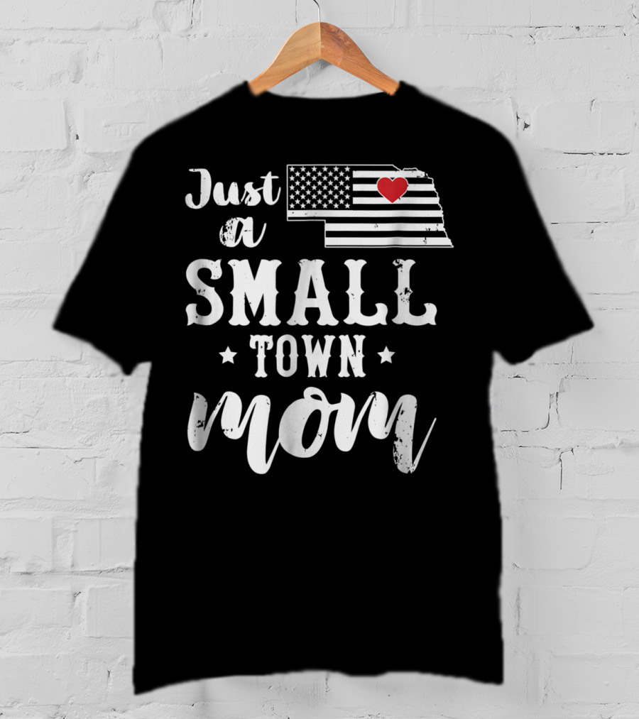Just A Small Town Mom Nebraska USA Flag Heart T-Shirt
