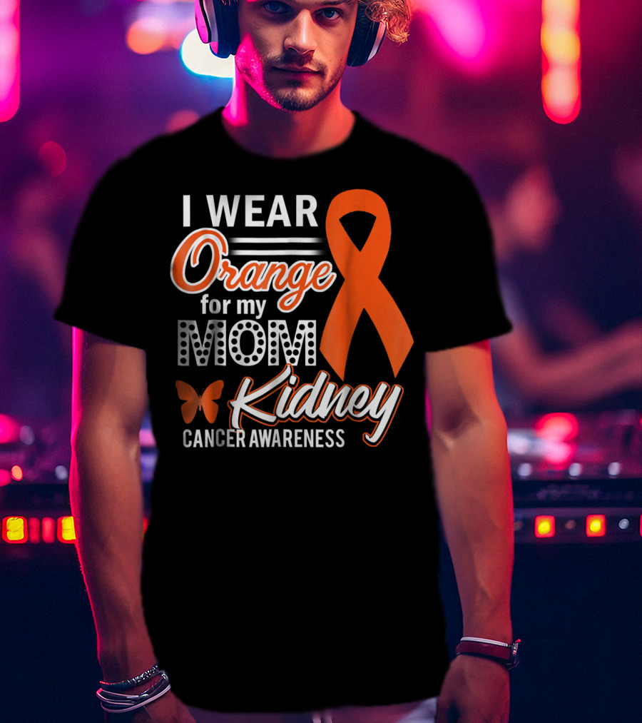I Wear Orange For My Mom Kidney Cancer Awareness T-Shirt