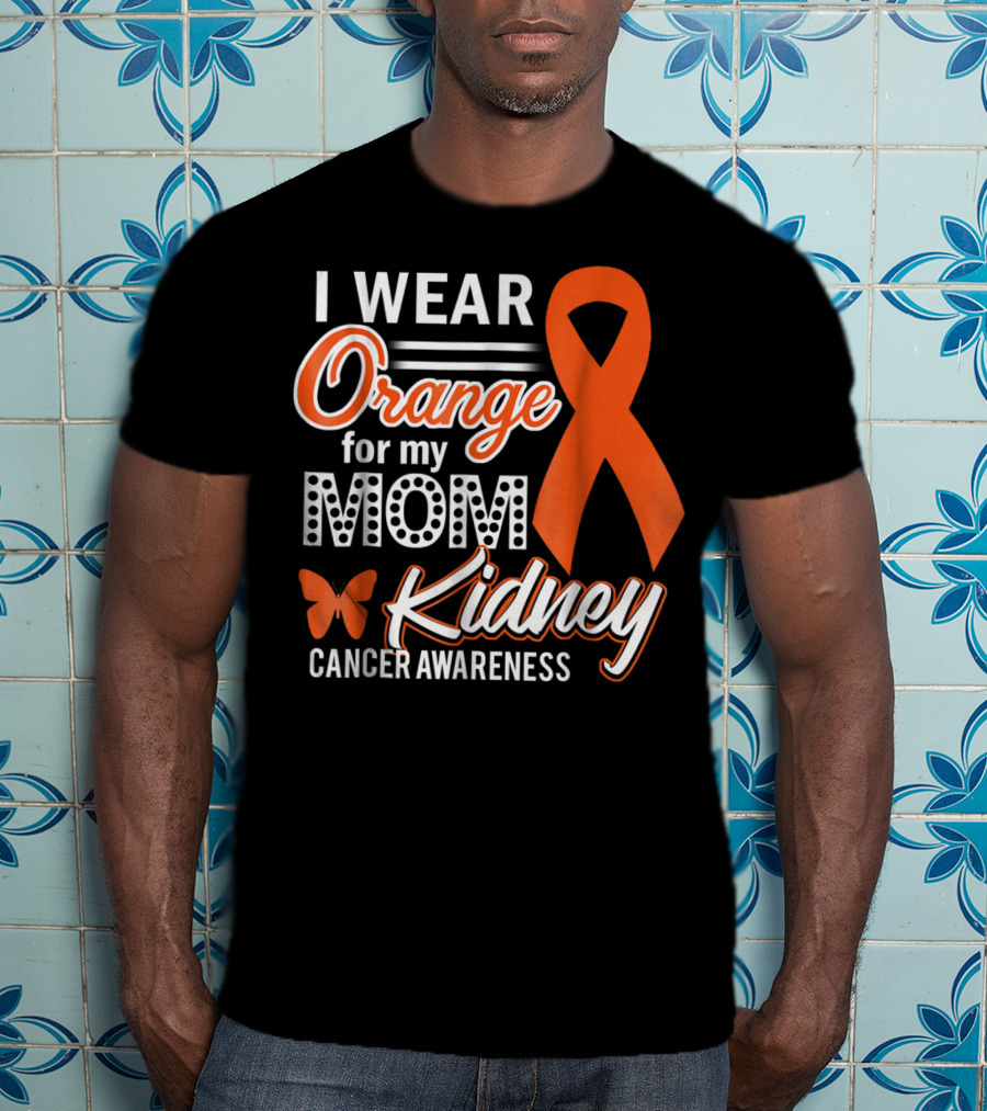 I Wear Orange For My Mom Kidney Cancer Awareness T-Shirt
