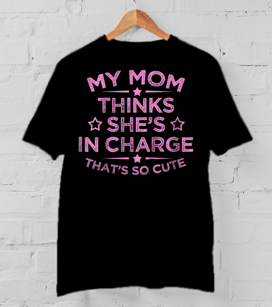 Kids Funny My Mom Thinks She's In Charge That's So Cute T-Shirt