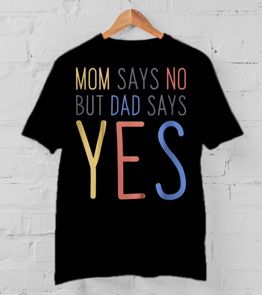 Mom Says No But Dad Says YES Kid's T-Shirt