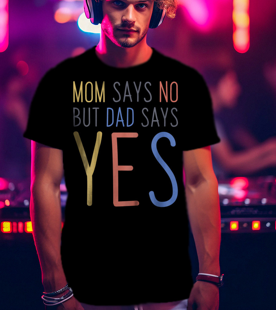 Mom Says No But Dad Says YES Kid's T-Shirt