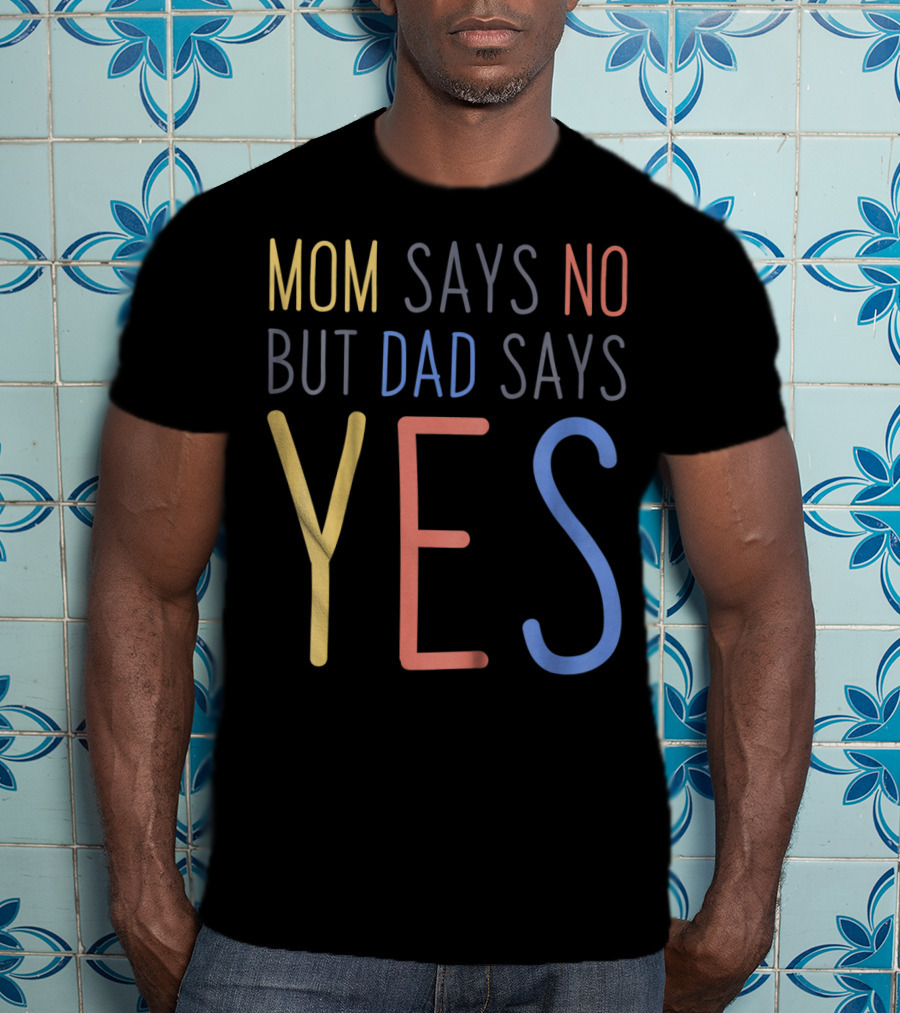 Mom Says No But Dad Says YES Kid's T-Shirt