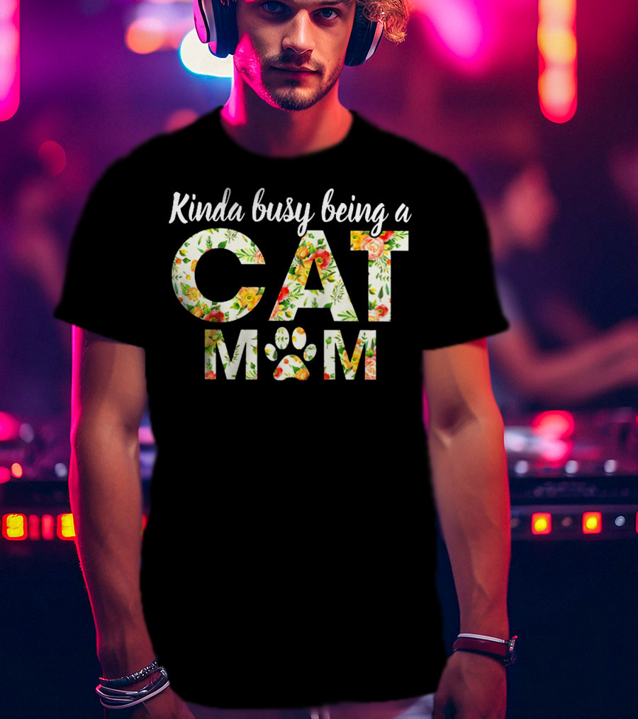 Kinda Busy Being A Cat Mom Floral Paw Prints T-Shirt