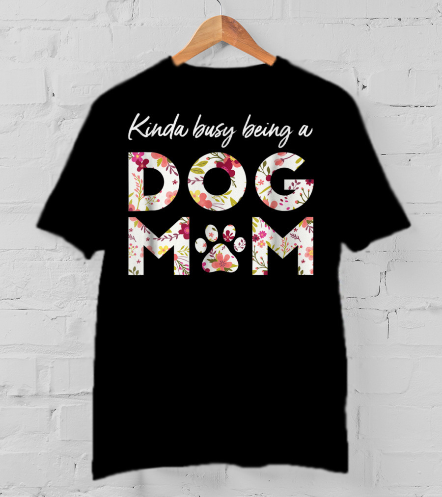 Kinda Busy Being A Dog Mom Paw Heart Floral T-Shirt
