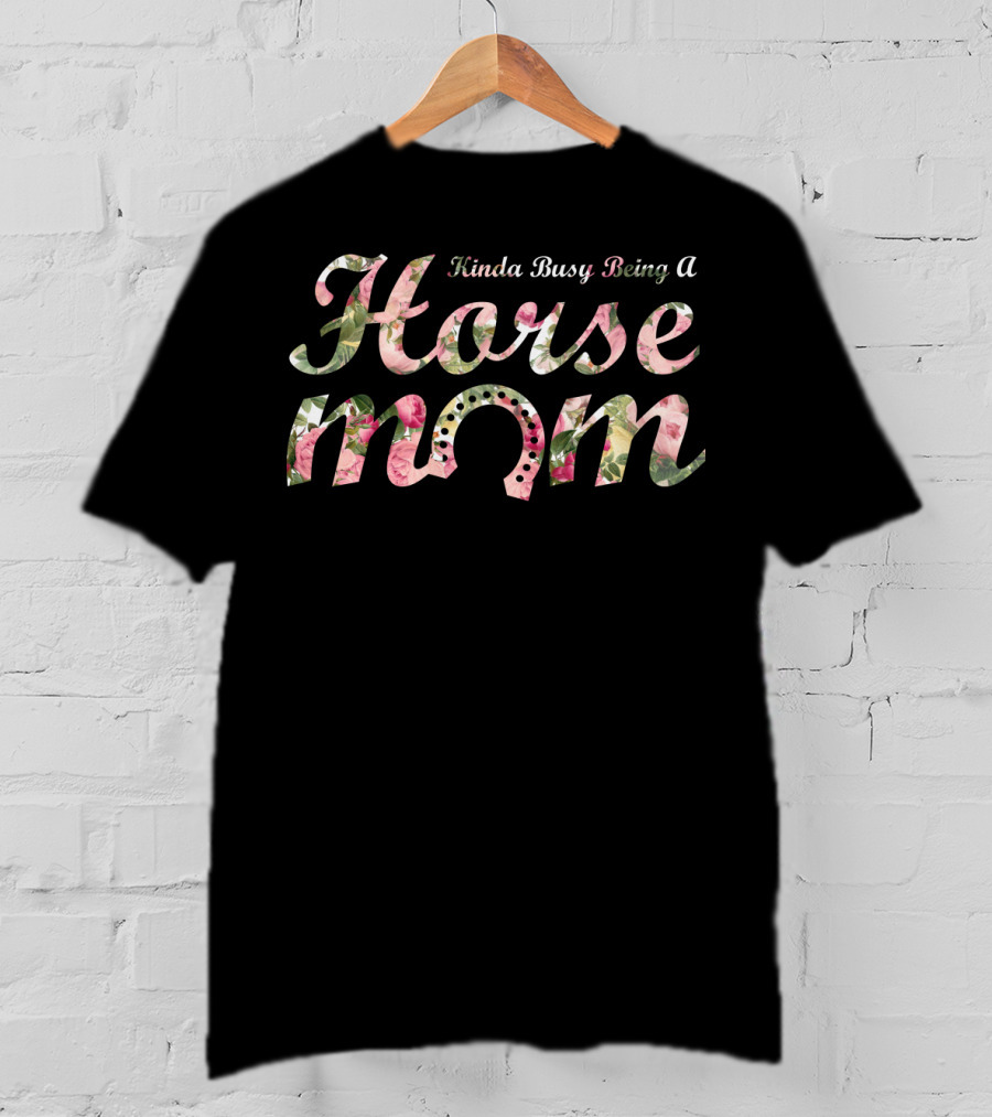 Kinda Busy Being A Horse Mom T-Shirt