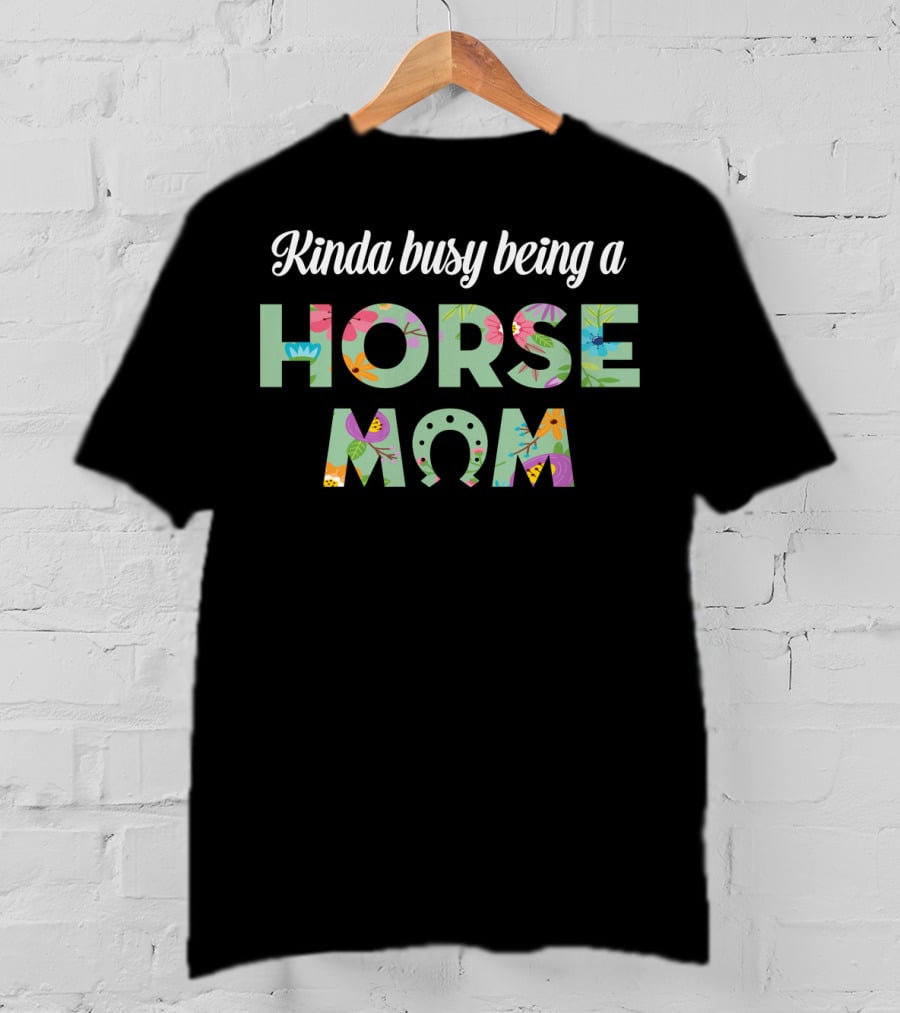 Kinda Busy Being A Horse Mom Colorful Floral T-Shirt