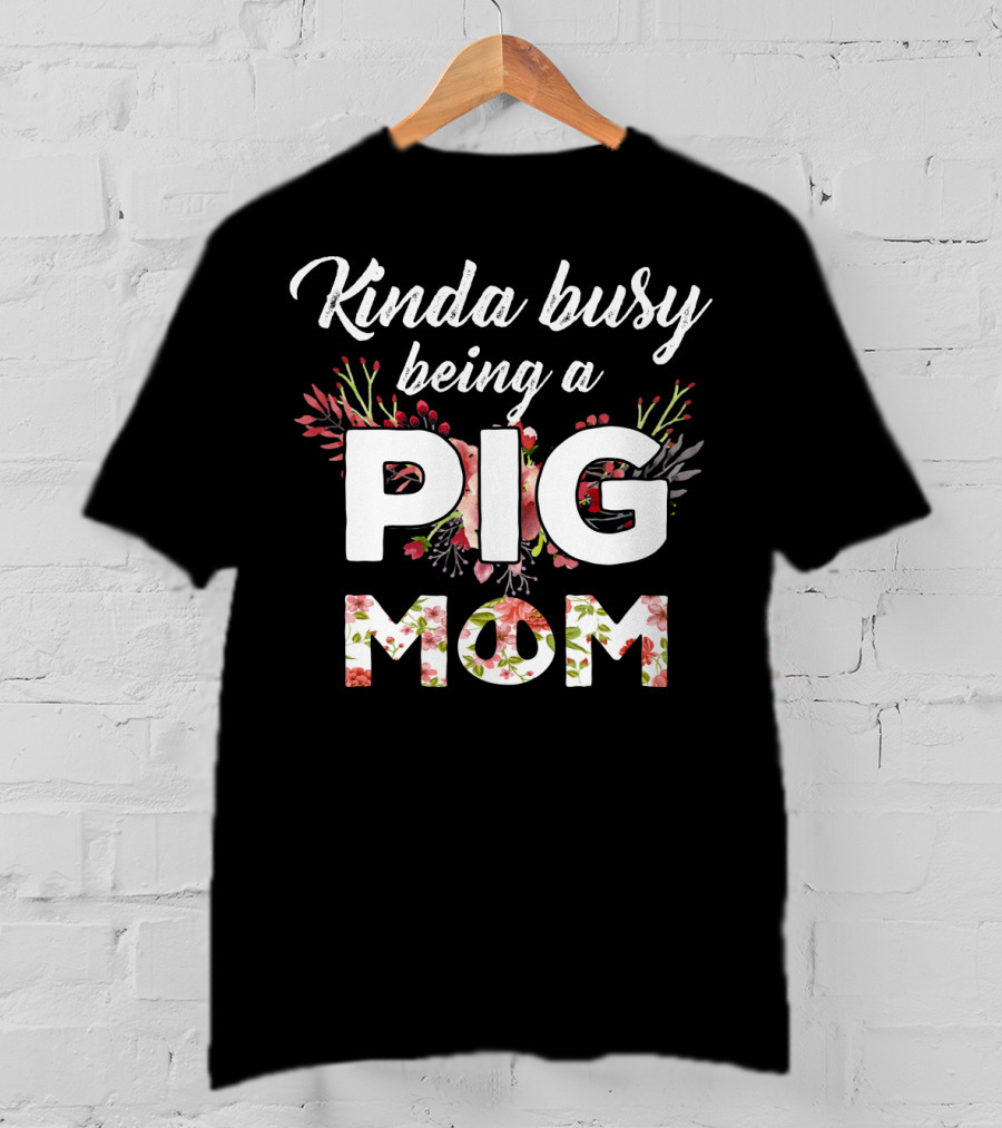 Kinda Busy Being A Pig Mom Floral T-Shirt
